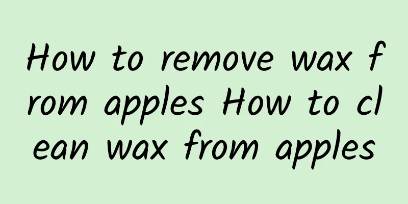 How to remove wax from apples How to clean wax from apples