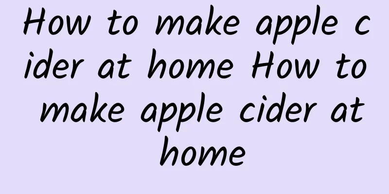 How to make apple cider at home How to make apple cider at home