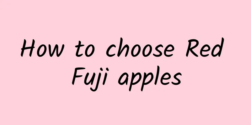 How to choose Red Fuji apples