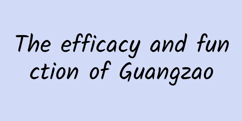 The efficacy and function of Guangzao