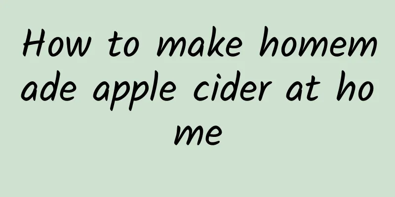 How to make homemade apple cider at home