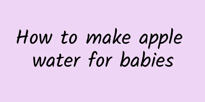 How to make apple water for babies