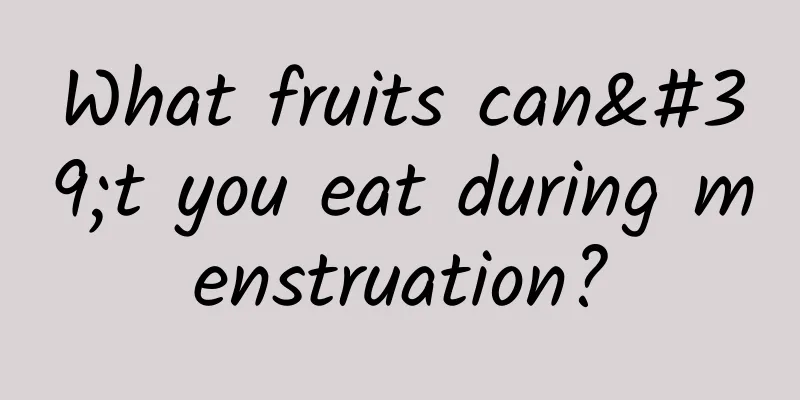 What fruits can't you eat during menstruation?