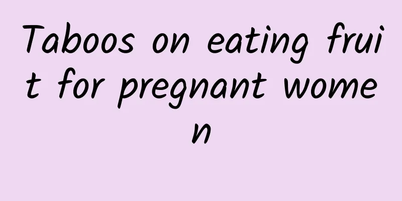 Taboos on eating fruit for pregnant women