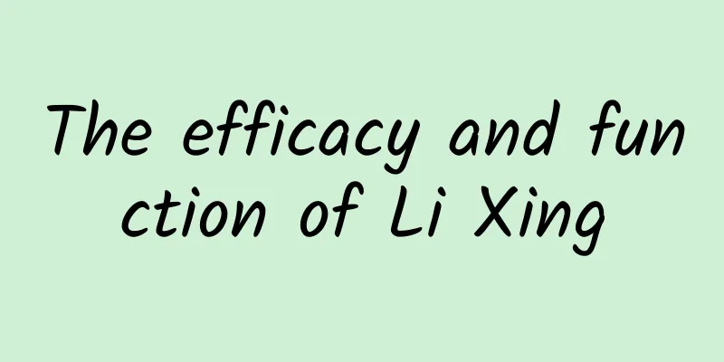 The efficacy and function of Li Xing