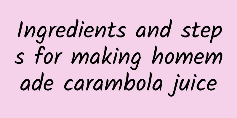 Ingredients and steps for making homemade carambola juice