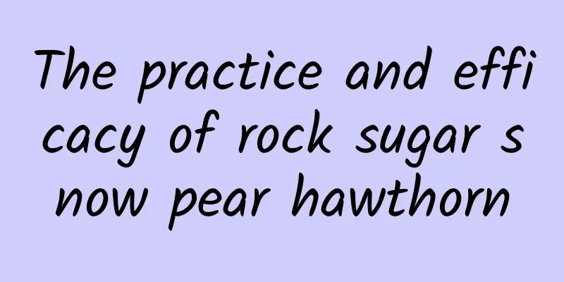 The practice and efficacy of rock sugar snow pear hawthorn