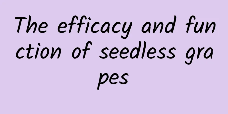 The efficacy and function of seedless grapes