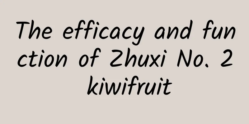 The efficacy and function of Zhuxi No. 2 kiwifruit