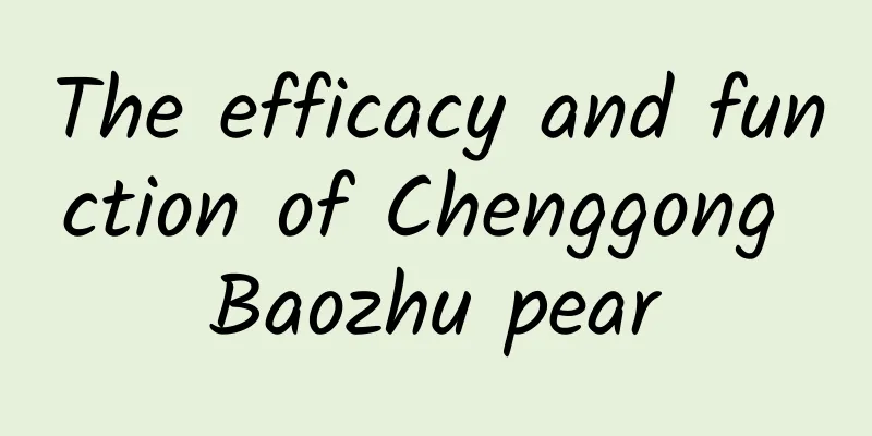 The efficacy and function of Chenggong Baozhu pear