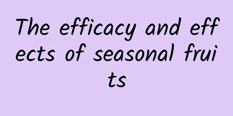 The efficacy and effects of seasonal fruits