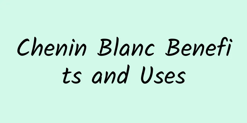 Chenin Blanc Benefits and Uses