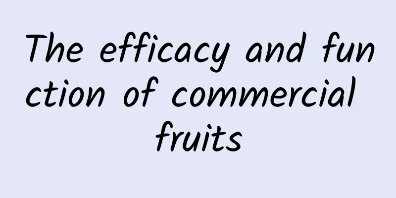 The efficacy and function of commercial fruits