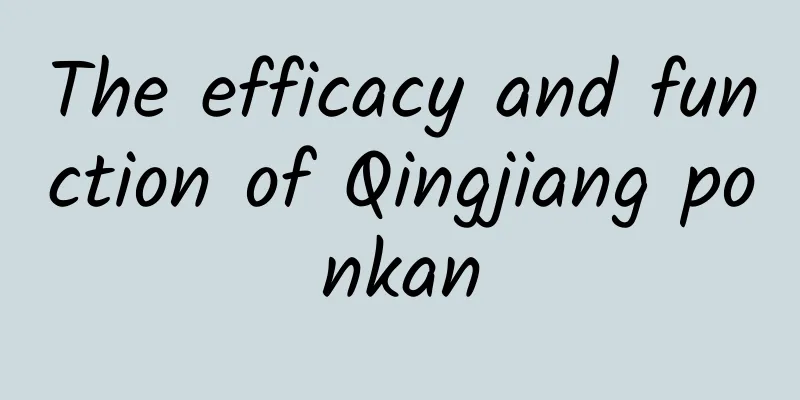 The efficacy and function of Qingjiang ponkan