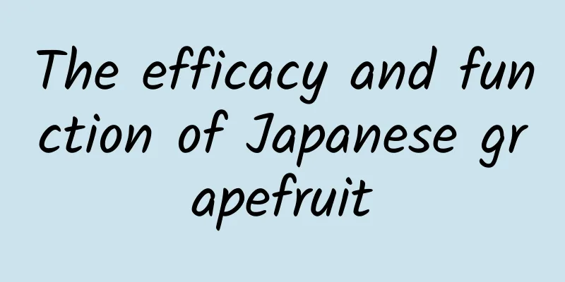 The efficacy and function of Japanese grapefruit