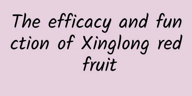 The efficacy and function of Xinglong red fruit