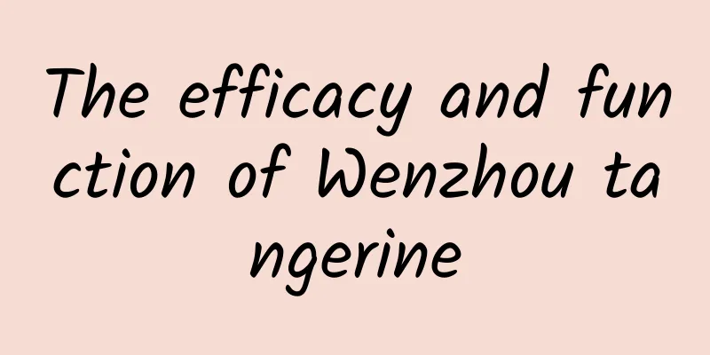 The efficacy and function of Wenzhou tangerine