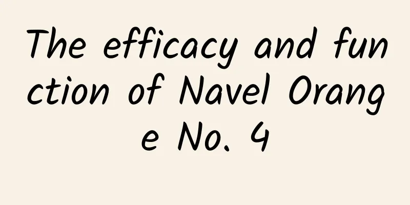 The efficacy and function of Navel Orange No. 4