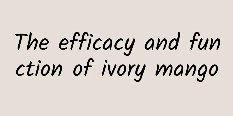 The efficacy and function of ivory mango