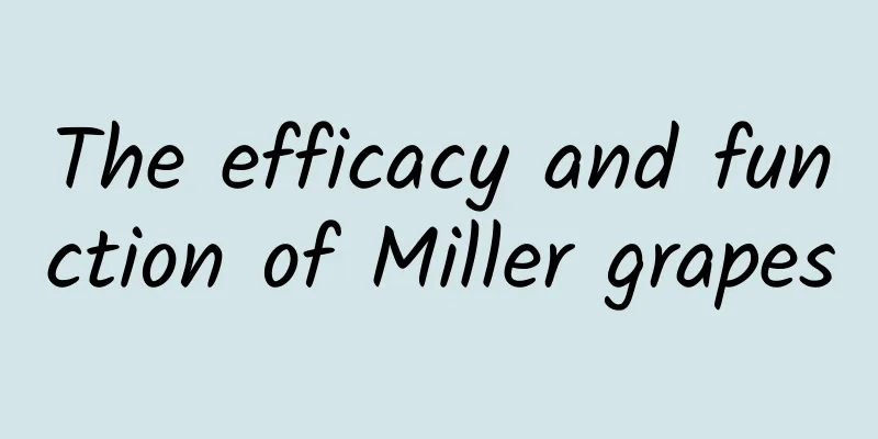 The efficacy and function of Miller grapes