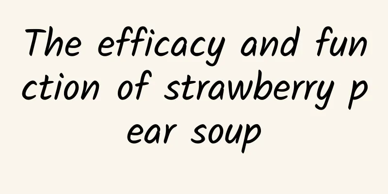 The efficacy and function of strawberry pear soup