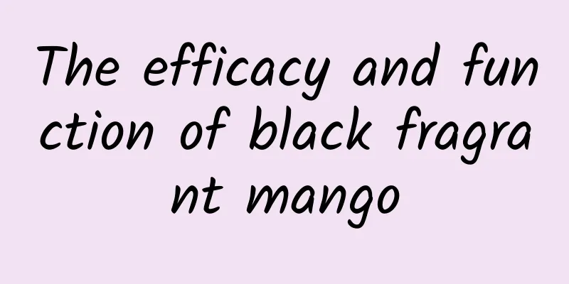 The efficacy and function of black fragrant mango