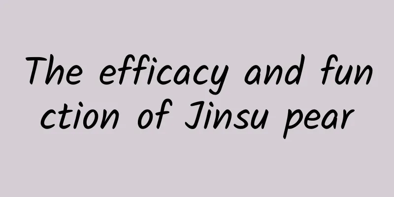 The efficacy and function of Jinsu pear