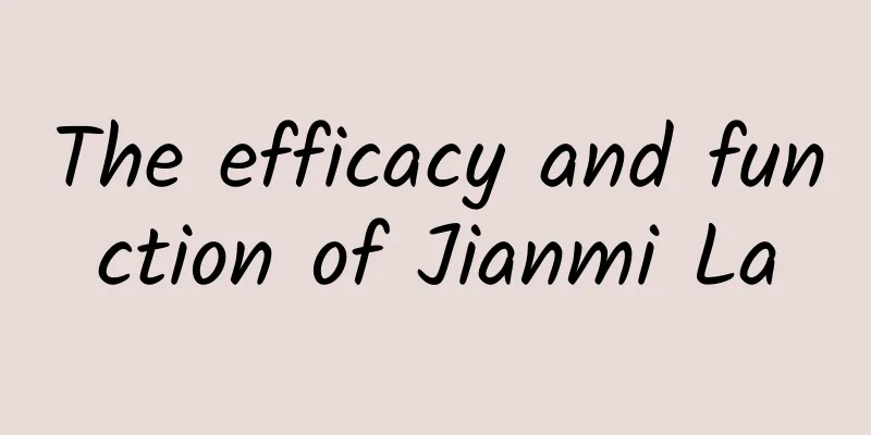 The efficacy and function of Jianmi La