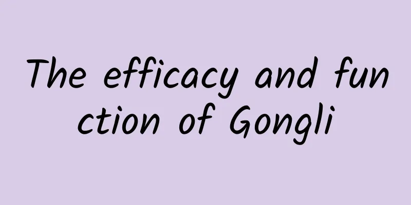 The efficacy and function of Gongli