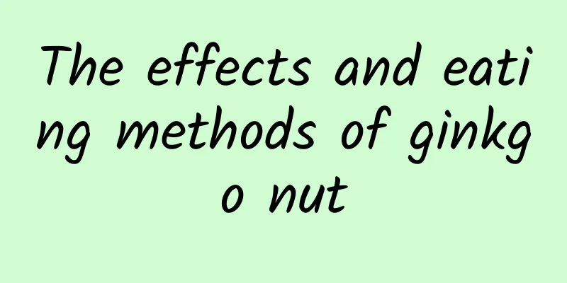 The effects and eating methods of ginkgo nut