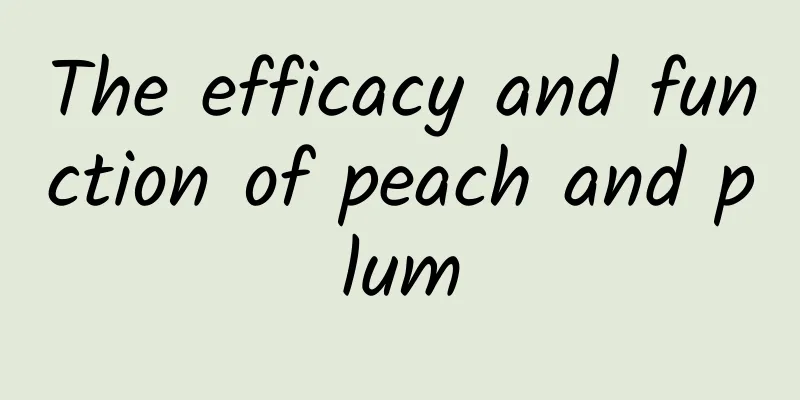 The efficacy and function of peach and plum