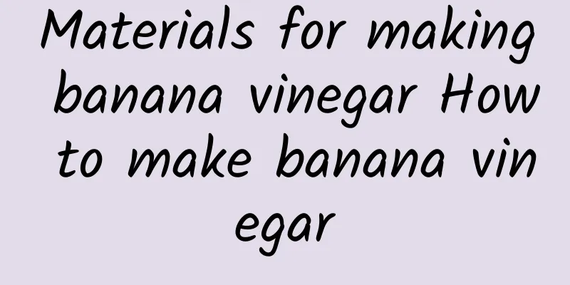 Materials for making banana vinegar How to make banana vinegar