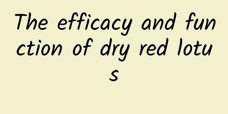 The efficacy and function of dry red lotus