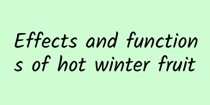 Effects and functions of hot winter fruit