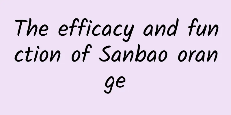 The efficacy and function of Sanbao orange