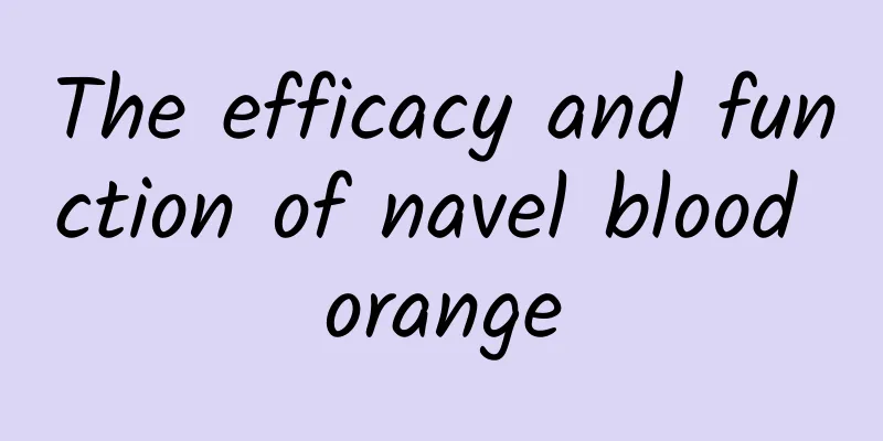 The efficacy and function of navel blood orange