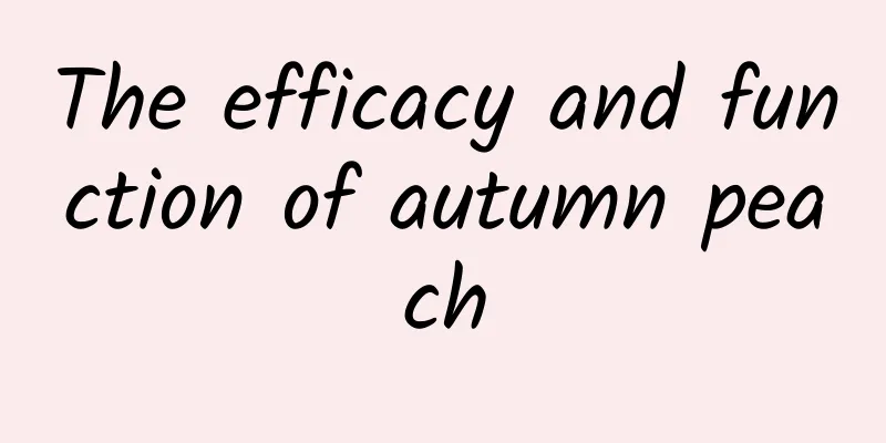 The efficacy and function of autumn peach