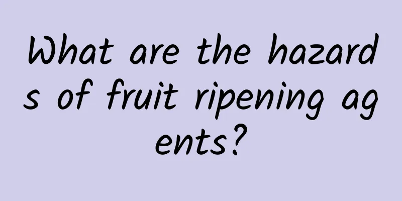 What are the hazards of fruit ripening agents?