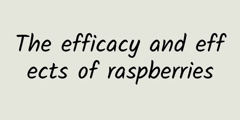 The efficacy and effects of raspberries