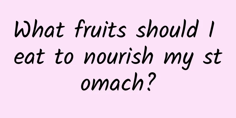 What fruits should I eat to nourish my stomach?