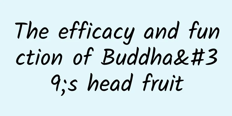 The efficacy and function of Buddha's head fruit