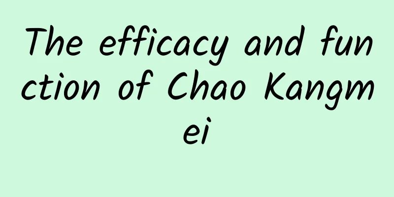 The efficacy and function of Chao Kangmei