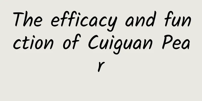 The efficacy and function of Cuiguan Pear