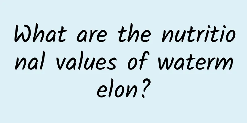 What are the nutritional values ​​of watermelon?