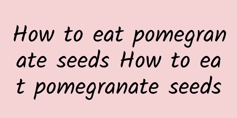 How to eat pomegranate seeds How to eat pomegranate seeds