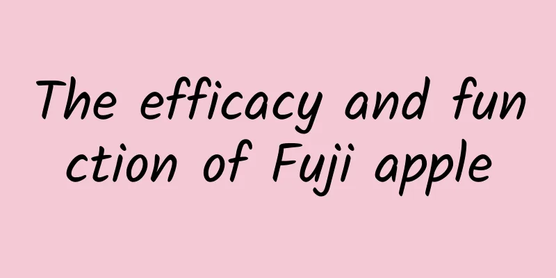 The efficacy and function of Fuji apple