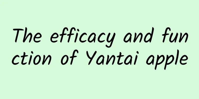 The efficacy and function of Yantai apple