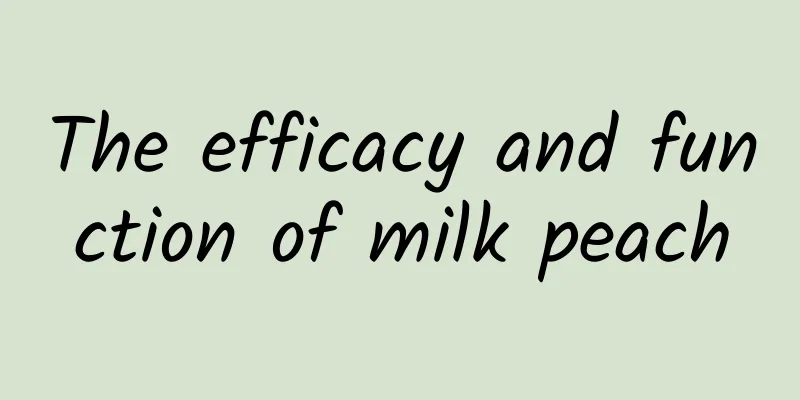 The efficacy and function of milk peach