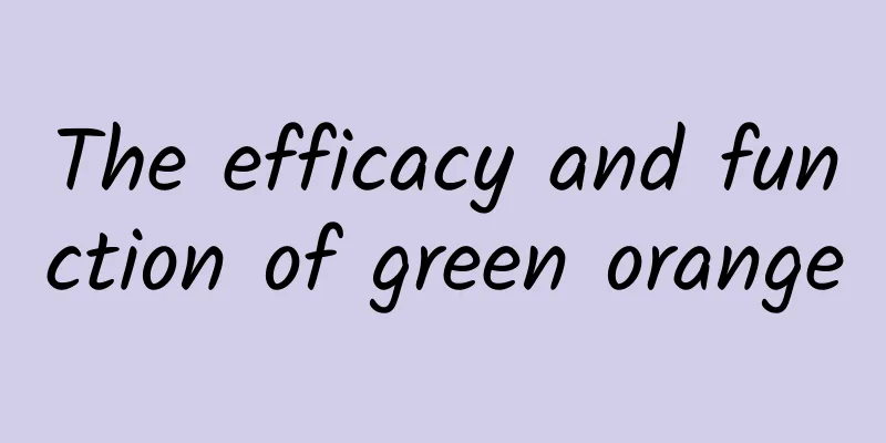 The efficacy and function of green orange