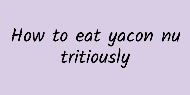 How to eat yacon nutritiously